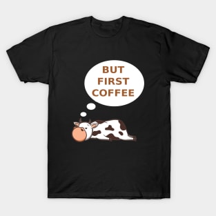 Funny Cow But First Coffee T-Shirt